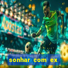 sonhar com ex mulher jogo do bicho